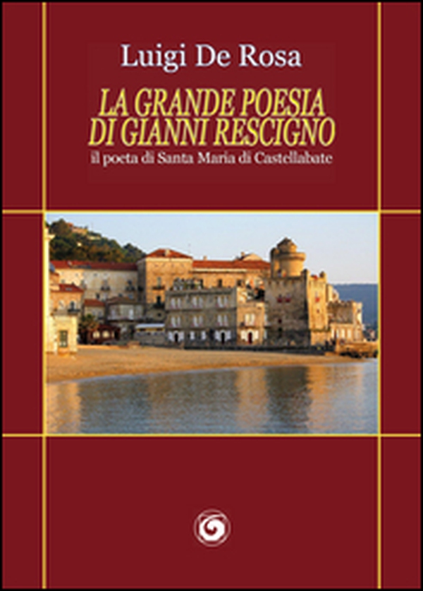 La grande poesia di Gianni Rescigno. Il poeta di Santa Maria di Castellabate - Librerie.coop La grande poesia di Gianni Rescigno. Il poeta di Santa Maria di Castellabate - Librerie.coop