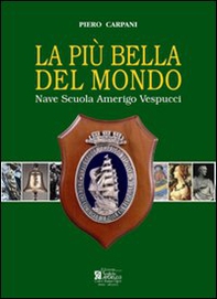 La più bella del mondo. Nave scuola Amerigo Vespucci - Librerie.coop La più bella del mondo. Nave scuola Amerigo Vespucci - Librerie.coop