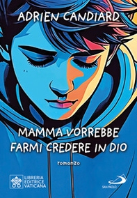 Mamma vorrebbe farmi credere in Dio - Librerie.coop