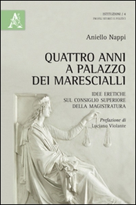 Quattro anni a Palazzo dei Marescialli. Idee eretiche sul Consiglio superiore della magistratura - Librerie.coop
