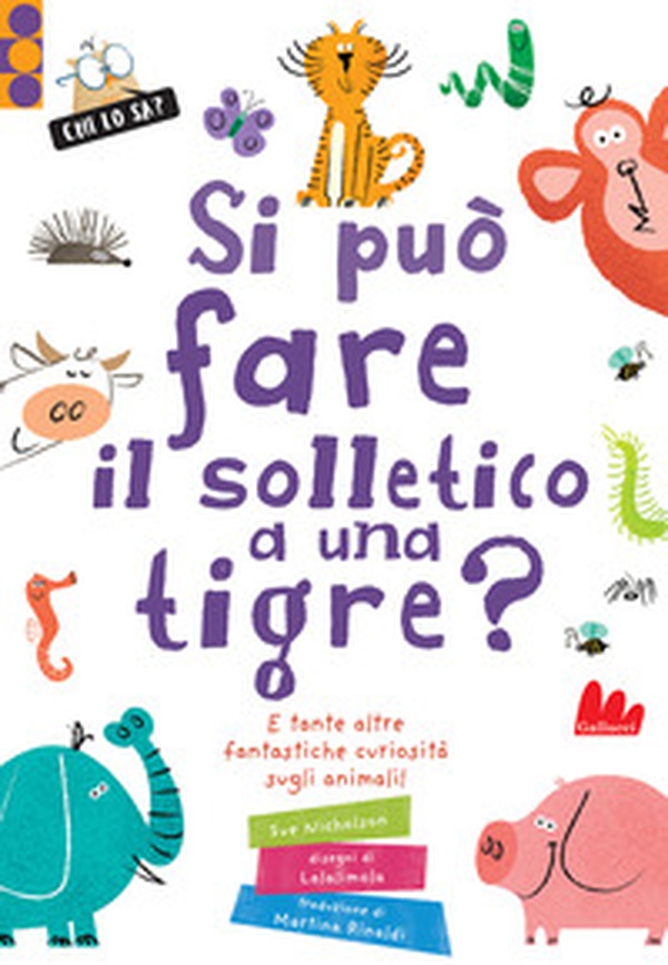 Si può fare il solletico a una tigre? E tante altre fantastiche curiosità sugli animali - Librerie.coop Si può fare il solletico a una tigre? E tante altre fantastiche curiosità sugli animali - Librerie.coop