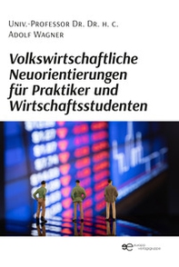 Volkswirtschaftliche Neuorientierungen für Praktiker und Wirtschaftsstudenten - Librerie.coop