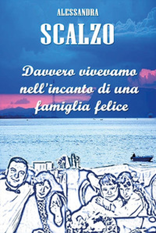 Davvero vivevamo nell'incanto di una famiglia felice - Librerie.coop