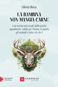 La bambina non mangia carne. Una teoria universale della psiche ugualmente valida per l'uomo, gli animali, le piante e tutto ciò che è - Librerie.coop