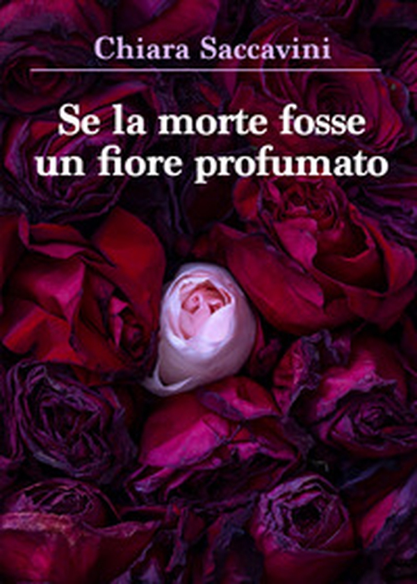 Se la morte fosse un fiore profumato - Librerie.coop Se la morte fosse un fiore profumato - Librerie.coop