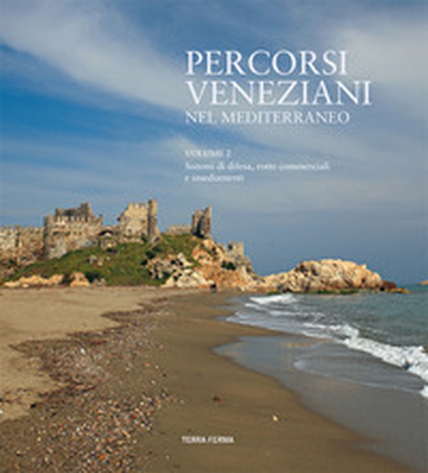 Percorsi veneziani nel Mediterraneo. Sistemi di difesa, rotte commerciali e insediamenti. Ediz. italiana, inglese e turca - Librerie.coop Percorsi veneziani nel Mediterraneo. Sistemi di difesa, rotte commerciali e insediamenti. Ediz. italiana, inglese e turca - Librerie.coop