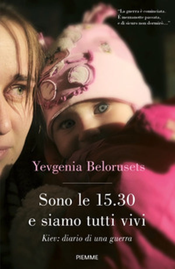 Sono le 15.30 e siamo tutti vivi. Kiev: diario di una guerra - Librerie.coop Sono le 15.30 e siamo tutti vivi. Kiev: diario di una guerra - Librerie.coop
