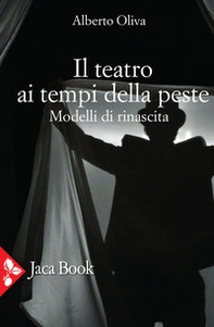 Il teatro ai tempi della peste. Modelli di rinascita - Librerie.coop