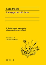 La legge del più forte. Il diritto come strumento di competizione tra Stati - Librerie.coop