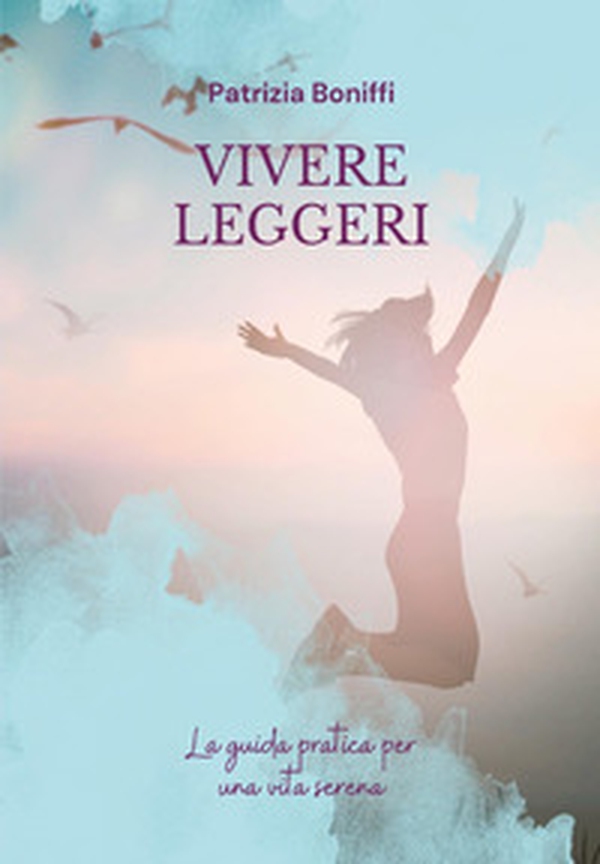 Vivere leggeri. La guida pratica per una vita serena - Librerie.coop Vivere leggeri. La guida pratica per una vita serena - Librerie.coop