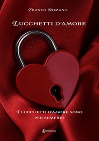 Lucchetti d'amore. I lucchetti d'amore sono per sempre? - Librerie.coop
