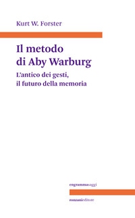 Il metodo di Aby Warburg. L'antico dei gesti, il futuro della memoria - Librerie.coop