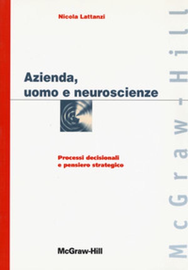 Azienda, uomo e neuroscienze. Processi decisionali e pensiero strategico - Librerie.coop Azienda, uomo e neuroscienze. Processi decisionali e pensiero strategico - Librerie.coop