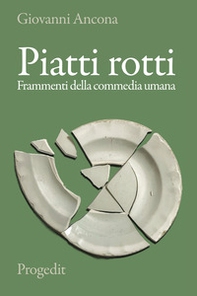 Piatti rotti. Frammenti della commedia umana - Librerie.coop Piatti rotti. Frammenti della commedia umana - Librerie.coop