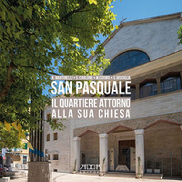 San Pasquale. Il quartiere attorno alla sua chiesa - Librerie.coop San Pasquale. Il quartiere attorno alla sua chiesa - Librerie.coop