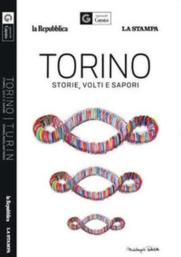 Torino. Storie, volti e sapori. I piaceri del gusto. Ediz. italiana e inglese - Librerie.coop Torino. Storie, volti e sapori. I piaceri del gusto. Ediz. italiana e inglese - Librerie.coop