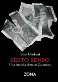 Sesto senso. Una famiglia ebrea in Casentino - Librerie.coop Sesto senso. Una famiglia ebrea in Casentino - Librerie.coop