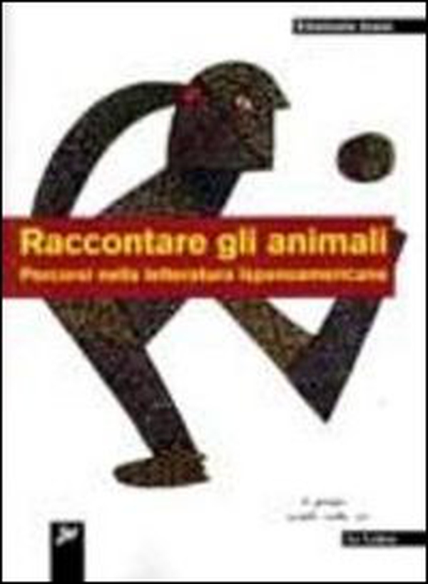 Raccontare gli animali. Percorsi nella letteratura ispanoamericana - Librerie.coop Raccontare gli animali. Percorsi nella letteratura ispanoamericana - Librerie.coop
