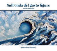 Sull'onda del gusto ligure. Storie di cucina - Librerie.coop Sull'onda del gusto ligure. Storie di cucina - Librerie.coop