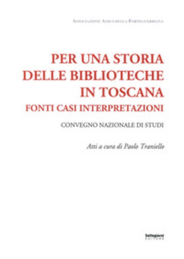 Per una storia delle biblioteche in Toscana. Fonti casi interpretazioni. Atti del Convegno nazionale di studi (Pistoia, 7-8 maggio 2015) - Librerie.coop Per una storia delle biblioteche in Toscana. Fonti casi interpretazioni. Atti del Convegno nazionale di studi (Pistoia, 7-8 maggio 2015) - Librerie.coop