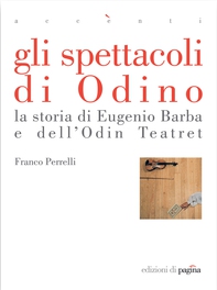 Gli spettacoli di Odino. La storia di Eugenio Barba e dell'Odin Teatret - Librerie.coop