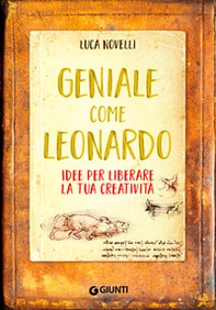 Geniale come Leonardo. Idee per liberare la tua creatività - Librerie.coop