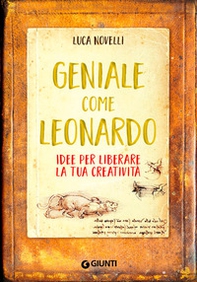 Geniale come Leonardo. Idee per liberare la tua creatività - Librerie.coop Geniale come Leonardo. Idee per liberare la tua creatività - Librerie.coop