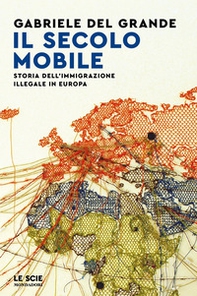 Il secolo mobile. Storia dell'immigrazione illegale in Europa - Librerie.coop