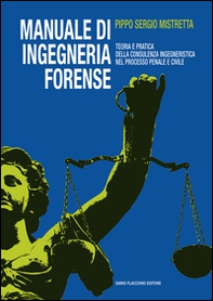 Manuale di ingegneria forense. Teoria e pratica della consulenza ingegneristica nel processo penale e civile - Librerie.coop
