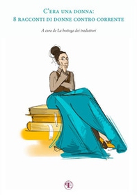 C'era una donna. 8 racconti di donne contro corrente - Librerie.coop