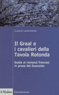 Il Graal e i cavalieri della Tavola Rotonda. Guida ai romanzi francesi in prosa del Duecento - Librerie.coop