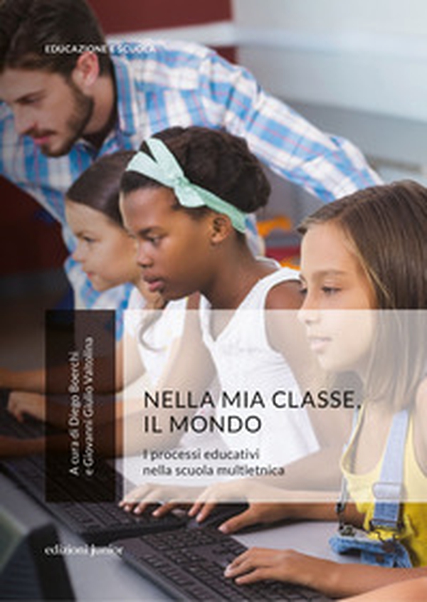 Nella mia classe, il mondo. I processi educativi nella scuola multietnica - Librerie.coop Nella mia classe, il mondo. I processi educativi nella scuola multietnica - Librerie.coop