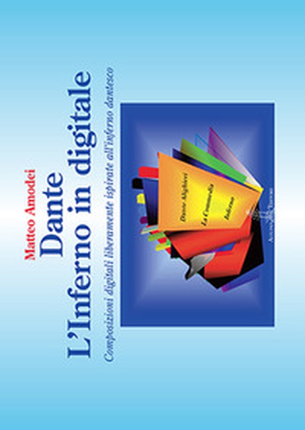 Dante. L'Inferno in digitale. Composizioni digitali liberamente ispirate all'Inferno dantesco - Librerie.coop Dante. L'Inferno in digitale. Composizioni digitali liberamente ispirate all'Inferno dantesco - Librerie.coop