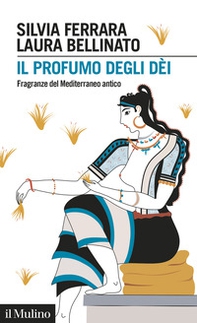 Il profumo degli dèi. Fragranze del Mediterraneo antico - Librerie.coop