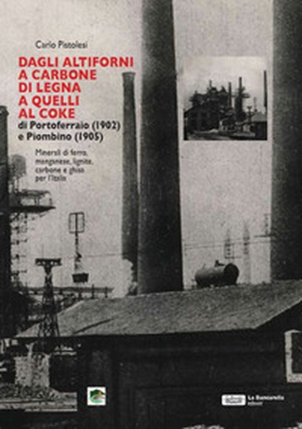 Dagli altiforni a carbone di legna a quelli al coke di portoferraio (1902) e piombino (1905) - Librerie.coop Dagli altiforni a carbone di legna a quelli al coke di portoferraio (1902) e piombino (1905) - Librerie.coop