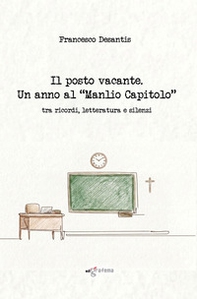 Il posto vacante. Un anno al «Manlio Capitolo» tra ricordi, letteratura e silenzi - Librerie.coop