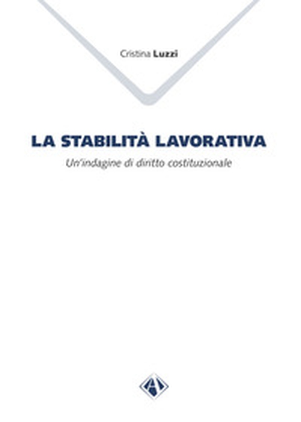 La stabilità lavorativa. Un'indagine di diritto costituzionale - Librerie.coop La stabilità lavorativa. Un'indagine di diritto costituzionale - Librerie.coop