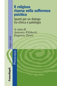 Il religioso risorsa nella sofferenza psichica. Spunti per un dialogo tra clinica e patologia - Librerie.coop Il religioso risorsa nella sofferenza psichica. Spunti per un dialogo tra clinica e patologia - Librerie.coop