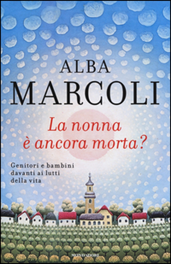La nonna è ancora morta? Genitori e bambini davanti ai lutti della vita - Librerie.coop La nonna è ancora morta? Genitori e bambini davanti ai lutti della vita - Librerie.coop