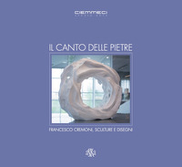 Il canto delle pietre. Francesco Cremoni, sculture e disegni - Librerie.coop Il canto delle pietre. Francesco Cremoni, sculture e disegni - Librerie.coop