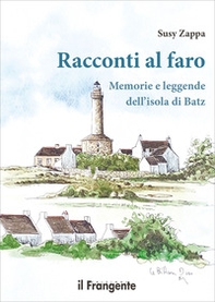 Racconti al faro. Memorie e leggende dell'isola di Batz - Librerie.coop Racconti al faro. Memorie e leggende dell'isola di Batz - Librerie.coop