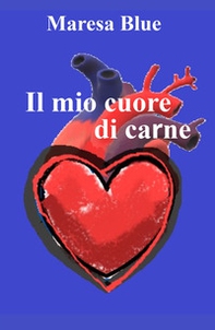 Il mio cuore di carne - Librerie.coop