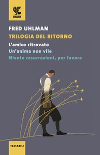 Trilogia del ritorno: L'amico ritrovato-Un'anima non vile-Niente resurrezioni, per favore - Librerie.coop