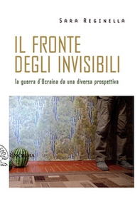Il fronte degli invisibili. La guerra d'Ucraina da una diversa prospettiva - Librerie.coop Il fronte degli invisibili. La guerra d'Ucraina da una diversa prospettiva - Librerie.coop