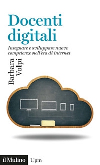 Docenti digitali. Insegnare e sviluppare nuove competenze nell'era di Internet - Librerie.coop