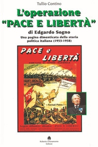 L'operazione «Pace e Libertà» di Edgardo Sogno. Una pagina dimenticata della storia politica italiana (1953-1958) - Librerie.coop