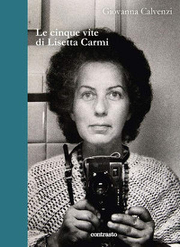 Le cinque vite di Lisetta Carmi - Librerie.coop Le cinque vite di Lisetta Carmi - Librerie.coop