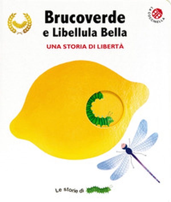 Brucoverde e libellula bella. Una storia di libertà. Le storie di Brucoverde - Librerie.coop Brucoverde e libellula bella. Una storia di libertà. Le storie di Brucoverde - Librerie.coop