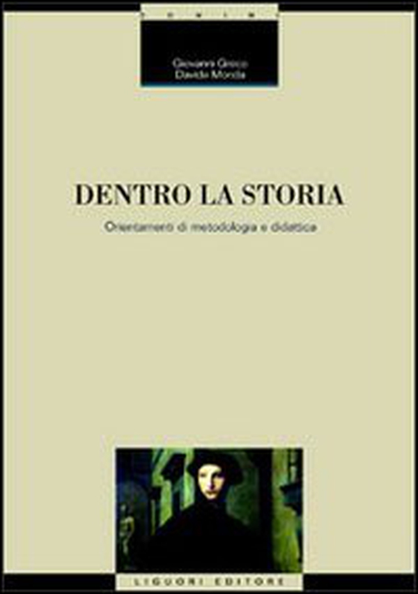 Dentro la storia. Orientamenti di metodologia e didattica - Librerie.coop Dentro la storia. Orientamenti di metodologia e didattica - Librerie.coop