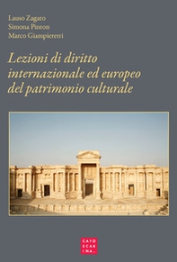 Lezioni di diritto internazionale ed europeo del patrimonio culturale. Protezione e salvaguardia - Librerie.coop